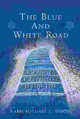 The Blue And White Road: A Path to A Fulfilling Jewish Life