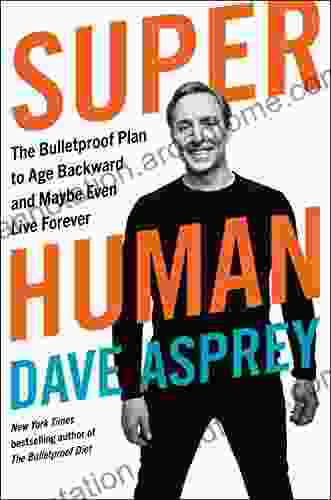 Super Human: The Bulletproof Plan to Age Backward and Maybe Even Live Forever