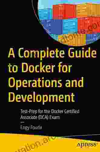 A Complete Guide to Docker for Operations and Development: Test Prep for the Docker Certified Associate (DCA) Exam