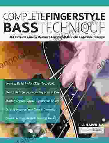 Complete Fingerstyle Bass Technique: The Complete Guide To Mastering Essential Modern Bass Fingerstyle Technique (Learn How To Play Bass)