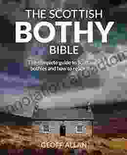 Scottish Bothy Bible: The Complete Guide To Scotland S Bothies And How To Reach Them