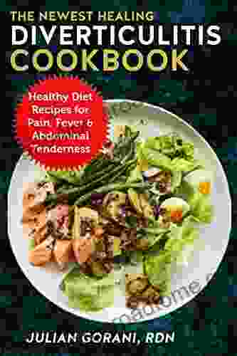 The Newest Healing Diverticulitis Cookbook: Healthy Diet Recipes for Pain Fever Abdominal Tenderness