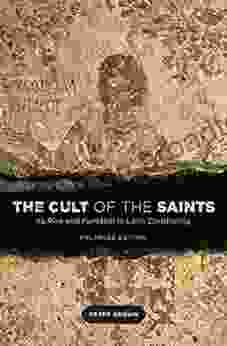 The Cult of the Saints: Its Rise and Function in Latin Christianity Enlarged Edition