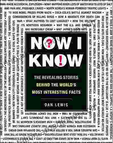 Now I Know: The Revealing Stories Behind The World S Most Interesting Facts