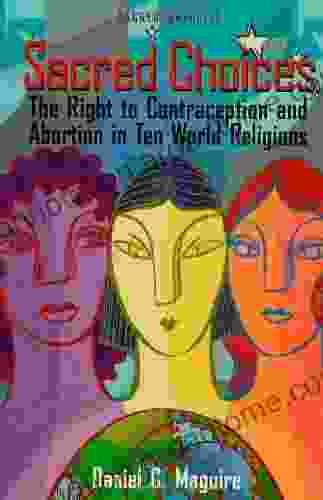 Sacred Choices: The Right To Contraception Nd Abortion In Ten World Religions (Sacred Energies Series)