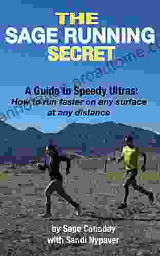 The Sage Running Secret: A Guide to Speedy Ultras: How to run faster on any surface at any distance