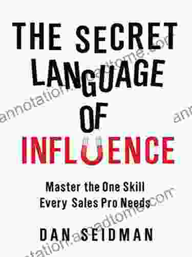 The Secret Language Of Influence: Master The One Skill Every Sales Pro Needs