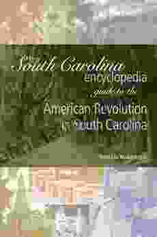 The South Carolina Encyclopedia Guide To The American Revolution In South Carolina (South Carolina Encyclopedia Guides)