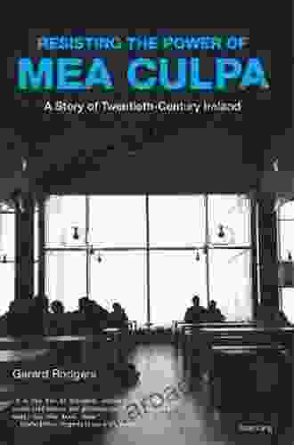 Resisting The Power Of Mea Culpa: A Story Of Twentieth Century Ireland