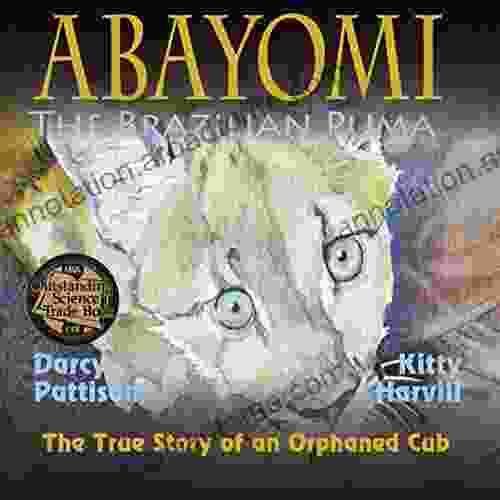 Abayomi The Brazilian Puma NSTA Outstanding Science Trade Book: The True Story Of An Orphaned Cub (Another Extraordinary Animal 2)