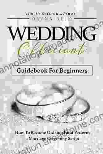 Wedding Officiant Guidebook For Beginners: How to Become Ordained and Perform a Marriage Ceremony Script