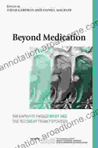 Beyond Medication: Therapeutic Engagement and the Recovery from Psychosis (The International Society for Psychological and Social Approaches to Psychosis 10)