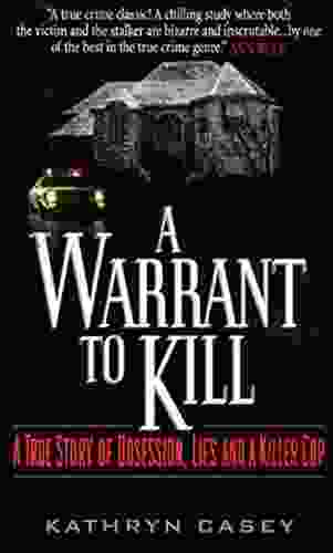 A Warrant to Kill: A True Story of Obsession Lies and a Killer Cop