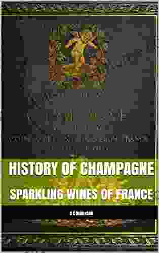 HISTORY OF CHAMPAGNE: SPARKLING WINES OF FRANCE