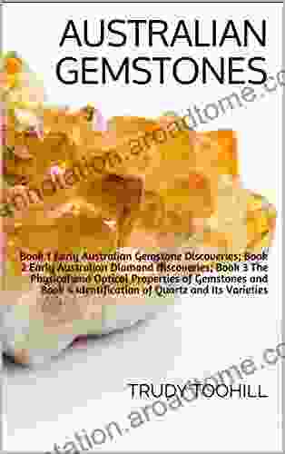 Australian Gemstones: 1 Early Australian Gemstone Discoveries 2 Early Australian Diamond Discoveries 3 The Physical Optical Properties Of Gemstones And 4 Identification Of Quartz