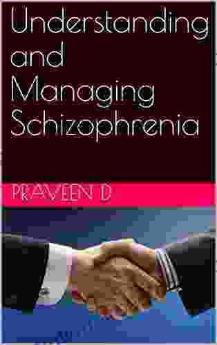 Understanding And Managing Schizophrenia Praveen D