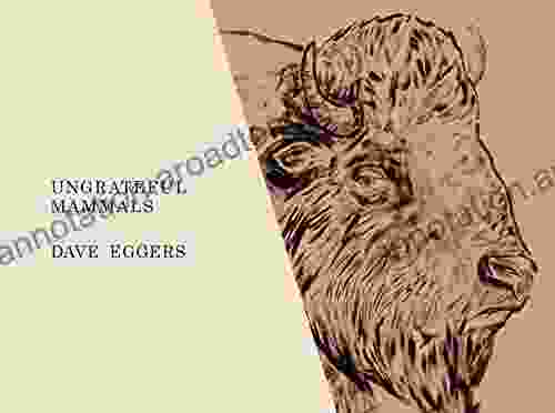 Ungrateful Mammals Dave Eggers