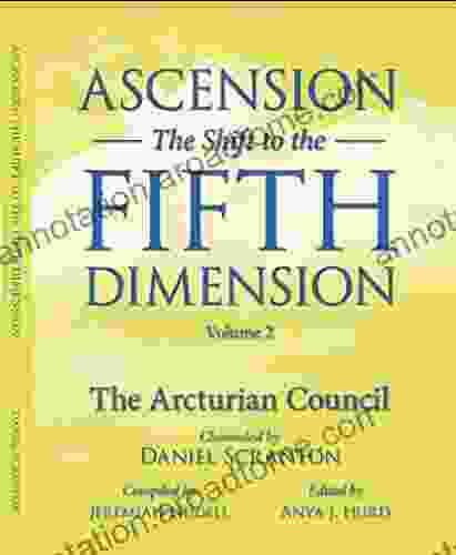 Ascension: The Shift To The Fifth Dimension Volume 2: The Arcturian Council