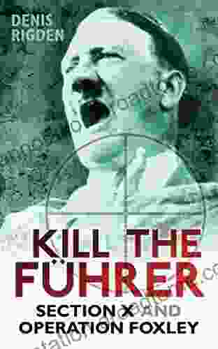 Kill The Fuhrer: Section X And Operation Foxley