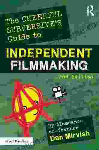 The Cheerful Subversive S Guide To Independent Filmmaking