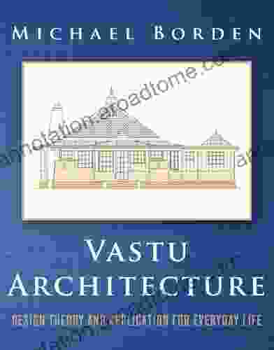 Vastu Architecture: Design Theory And Application For Everyday Life