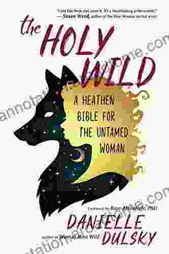 The Holy Wild: A Heathen Bible For The Untamed Woman