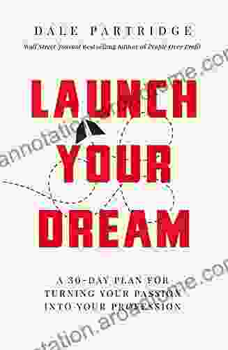 Launch Your Dream: A 30 Day Plan for Turning Your Passion into Your Profession