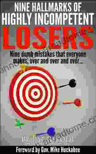 Nine Hallmarks Of Highly Incompetent Losers: Nine Dumb Mistakes That Everyone Makes Over And Over And Over