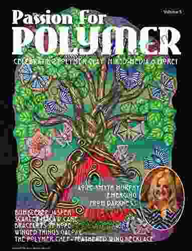 MAY 2024 PASSION FOR POLYMER MAGAZINE VOLUME 3 : The Art And Craft Of Polymer Clay And Mixed Media (Passion For Polymer PRINT)