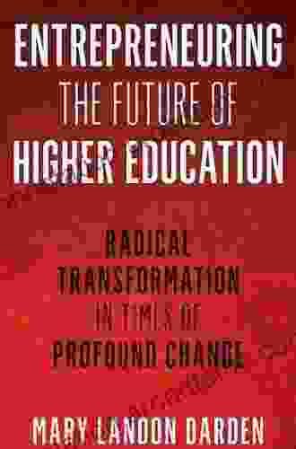 Entrepreneuring the Future of Higher Education: Radical Transformation in Times of Profound Change (The ACE on Higher Education)