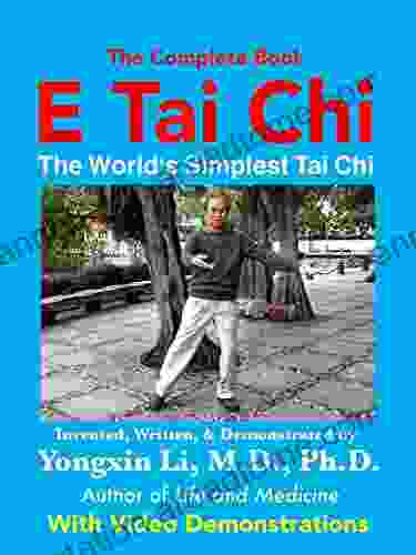 E Tai Chi (The Complete Book): The World s Simplest Tai Chi