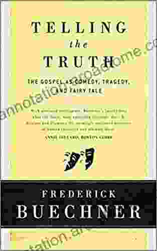 Telling The Truth: The Gospel As Tragedy Comedy And Fairy Tale