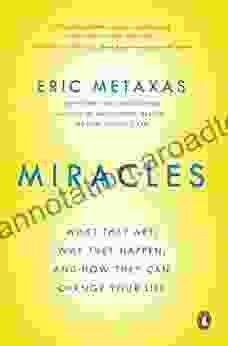 Miracles: What They Are Why They Happen and How They Can Change Your Life