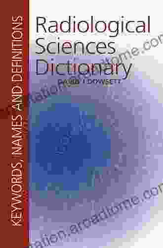 Radiological Sciences Dictionary: Keywords names and definitions (Hodder Arnold Publication)