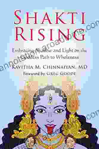 Shakti Rising: Embracing Shadow And Light On The Goddess Path To Wholeness