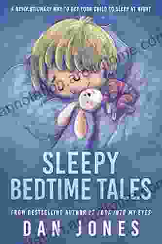 Sleepy Bedtime Tales: A revolutionary way to get your child to sleep at night