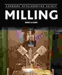 Milling (Crowood Metalworking Guides) David A Clark