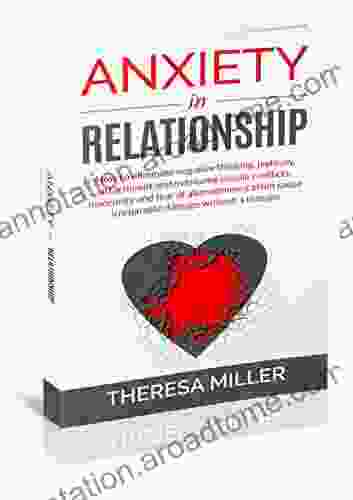 ANXIETY In RELATIONSHIP: How To Eliminate Negative Thinking Jealousy Attachment And Overcome Couple Conflicts Insecurity And Fear Of Abandonment Often Cause Irreparable Damage Without A Therapy