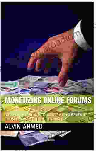 MONETIZING ONLINE FORUMS: A Practical Guide To Generating Revenue From Frums Raight Way