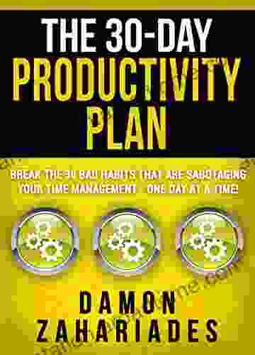 The 30 Day Productivity Plan: Break The 30 Bad Habits That Are Sabotaging Your Time Management One Day At A Time (The 30 Day Productivity Boost 1)