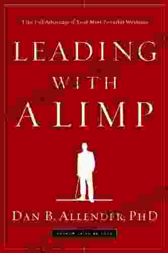 Leading with a Limp: Take Full Advantage of Your Most Powerful Weakness