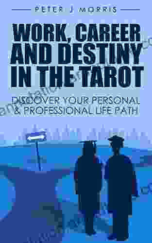 Work Career and Destiny in the Tarot: Discover Your Personal Professional Life Path