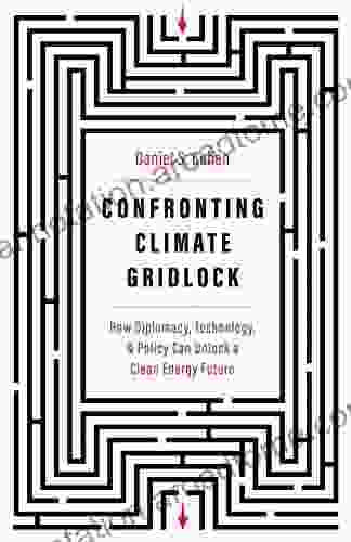 Confronting Climate Gridlock: How Diplomacy Technology And Policy Can Unlock A Clean Energy Future