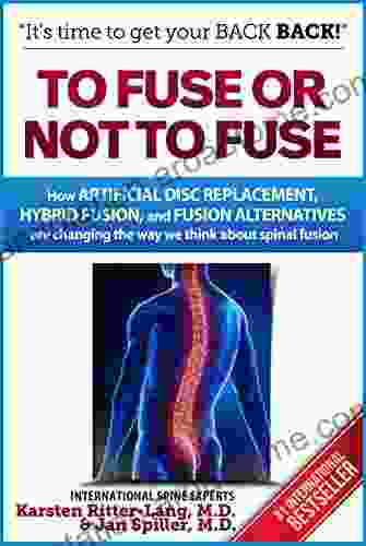 To Fuse or Not to Fuse: How Artificial Disc Replacement Hybrid Fusion and Fusion Alternatives are Changing the World of Spinal Fusion