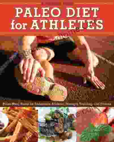 Paleo Diet For Athletes Guide: Paleo Meal Plans For Endurance Athletes Strength Training And Fitness