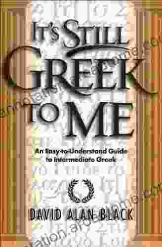 It S Still Greek To Me: An Easy To Understand Guide To Intermediate Greek