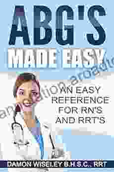 ABG S Made Easy: An Easy Reference For RN S And RRT S