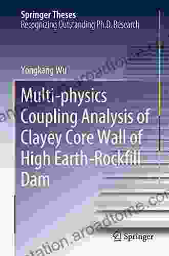 Multi Physics Coupling Analysis Of Clayey Core Wall Of High Earth Rockfill Dam (Springer Theses)