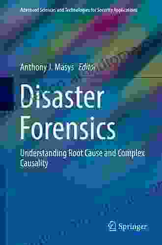 Disaster Forensics: Understanding Root Cause and Complex Causality (Advanced Sciences and Technologies for Security Applications)