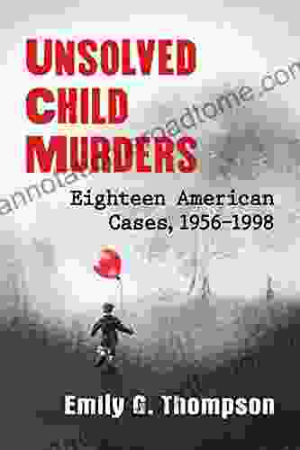 Unsolved Child Murders: Eighteen American Cases 1956 1998